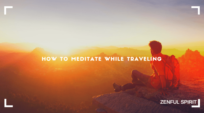 How to Meditate While Traveling: 10 Easy Techniques